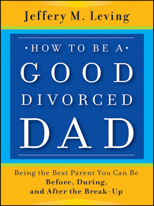 Title details for How to be a Good Divorced Dad by Jeffery M. Leving - Available
